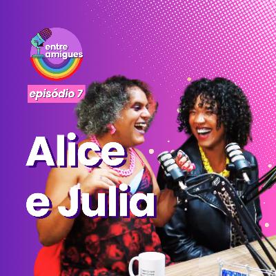 Entre Amigues #7: Casal de unicórnios, Dia das Namoradas e a importância do casamento para pessoas LGBTQIA+ com Alice Emerson e Julia Drummond