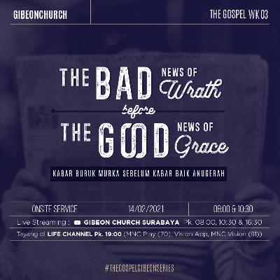 The Gospel ( Eksposisi Kitab Roma - Week 3 ) The Bad News Of Wrath Before The Good News Of Grace - Rev. Michael Chrisdion The Gospel ( Eksposisi Kitab Roma - Week 3 ) The Bad News Of Wrath Before The Good News Of Grace - Rev. Michael Chrisdion