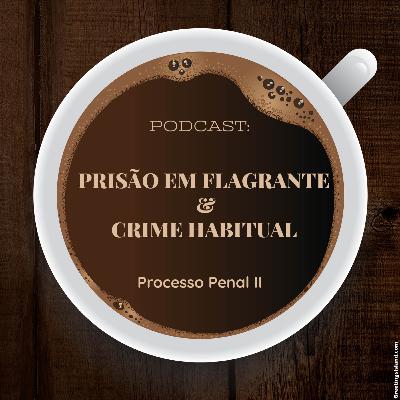 Podcast prisão em flagrante e crime habitual