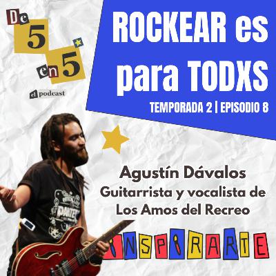 ROCKEAR es para TODXS 🎸 | Agustín Dávalos (T2 E8)