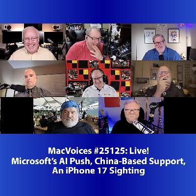 MacVoices #25215: Live! - Microsoft's AI Push, China-Based Support, An iPhone 17 Sighting