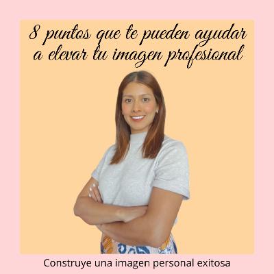 8 puntos que te pueden ayudar a elevar tu imagen profesional 8 puntos que te pueden ayudar a elevar tu imagen profesional
