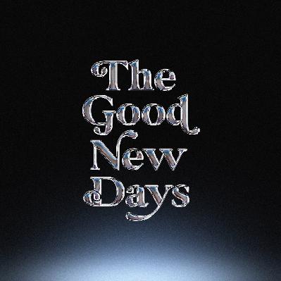 The Good New Days: Ep. 14 - We’re Back: Proximity Fixes Everything