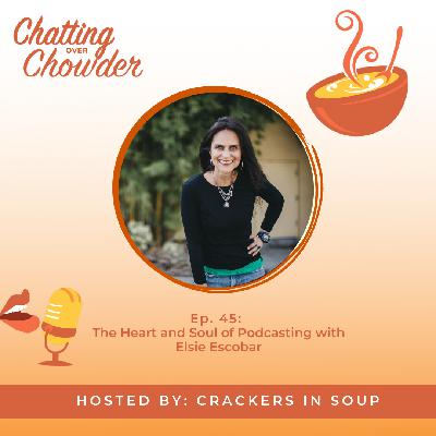 The Heart and Soul of Podcasting with Elsie Escobar