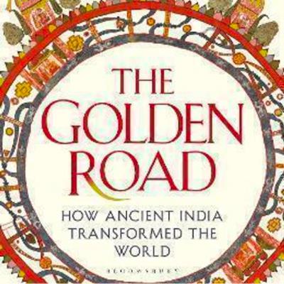 The Golden Road:How Ancient India Transformed the World