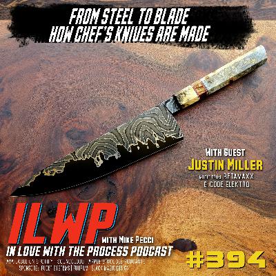 EP394 | From Steel to Blade, How Chef’s Knives Are Made ( w/ Justin Miller)