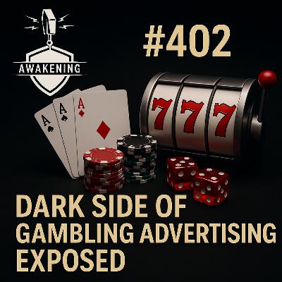 #402 The Dark Side of Gambling Advertising Exposed