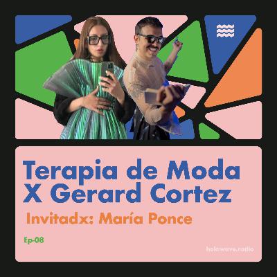 TERAPIA DE MODA X Gerard Cortez Ep-08 Paciente María Ponce TERAPIA DE MODA X Gerard Cortez Ep-08 Paciente María Ponce