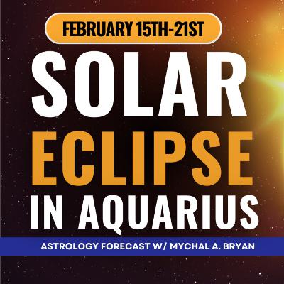 Aquarius Solar Eclipse: Astrology For the Week of February 15th-21st
