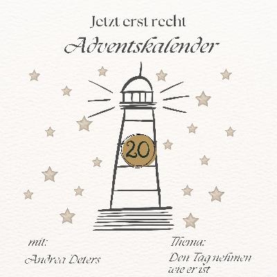 Adventskalender - Jetzt erst recht: 20. Dezember Adventskalender - Jetzt erst recht: 20. Dezember
