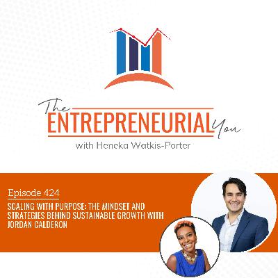 Scaling with Purpose: The Mindset and Strategies Behind Sustainable Growth With Jordan Calderon