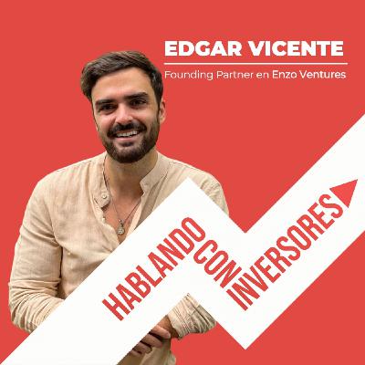 EP. #17 "Hablando con Edgar Vicente de Enzo Ventures".