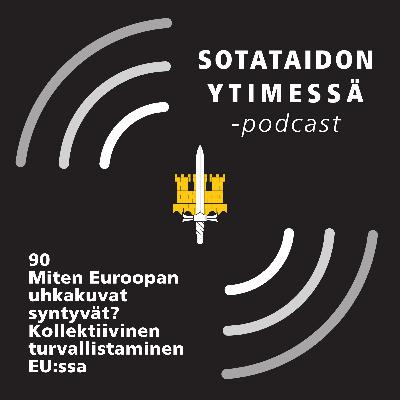 90 Miten Euroopan uhkakuvat syntyvät? Kollektiivinen turvallistaminen EU:ssa