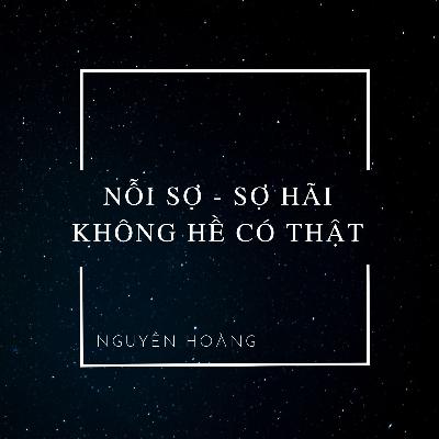 #4 Nỗi sợ - Sợ hãi không có thật! #4 Nỗi sợ - Sợ hãi không có thật!