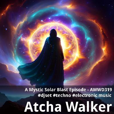 A Mystic Solar Blast Episode - AWWD319 - djset - techno - electronic music A Mystic Solar Blast Episode - AWWD319 - djset - techno - electronic music