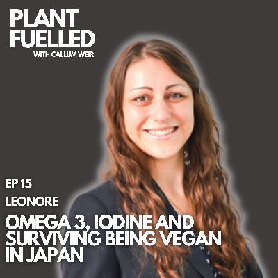 Omega 3, Iodine, And Surviving Being Vegan in Japan With Callum Weir & Leonore (@itadakihealthy)