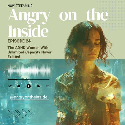 S1 E24 The ADHD Woman With Unlimited Capacity Never Existed: Good Enough Vs. Fuck It S1 E24 The ADHD Woman With Unlimited Capacity Never Existed: Good Enough Vs. Fuck It