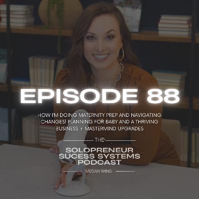 Episode 88: How I’m doing Maternity Prep and Navigating Changes! Planning for Baby and a Thriving Business + Mastermind Upgrades