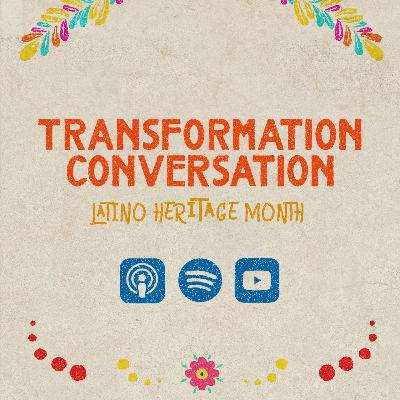 Transformation Conversation: Latino Heritage Month 2025