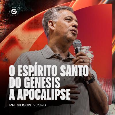 O ESPÍRITO SANTO DO GÉNESIS A APOCALIPSE | PR. SIDSON NOVAIS O ESPÍRITO SANTO DO GÉNESIS A APOCALIPSE | PR. SIDSON NOVAIS