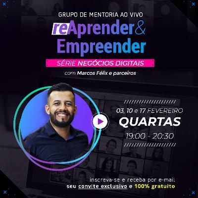 (re)Aprender & Empreender: Destaques do Grupo de Mentoria com Marcos Félix (2021)