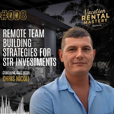 Remote Team Building Strategies for STR Investments with Chris Nicoli | Vacation Rental Mastery Podcast Ep.08 Remote Team Building Strategies for STR Investments with Chris Nicoli | Vacation Rental Mastery Podcast Ep.08