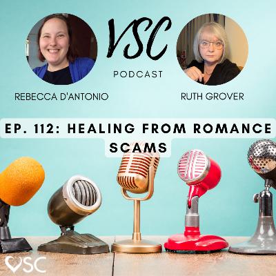 VSC Podcast episode 112 - Healing from Romance Scams VSC Podcast episode 112 - Healing from Romance Scams