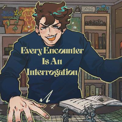 44 | Bold Takes and Bad Tempers | Every Encounter Is An Interrogation 44 | Bold Takes and Bad Tempers | Every Encounter Is An Interrogation