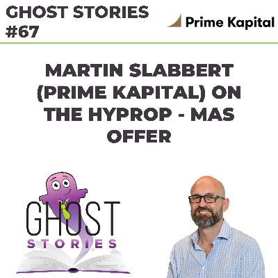 Ghost Stories #67: Martin Slabbert (Prime Kapital) on the Hyprop - MAS offer
