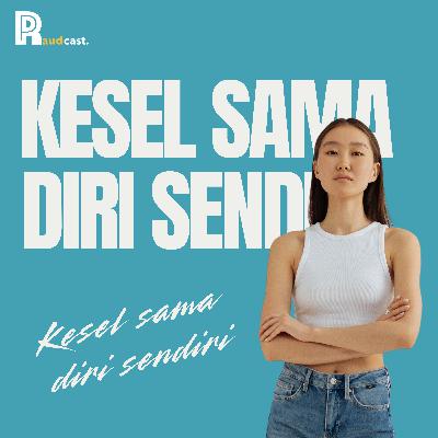 103. Kesel Sama Diri Sendiri 103. Kesel Sama Diri Sendiri