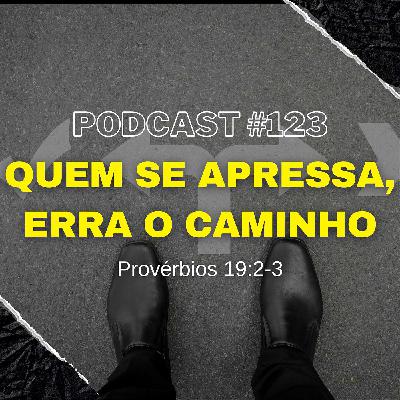 FÉmily com Jesus #123 - Quem se APRESSA ERRA o caminho!