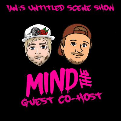 MIND THE GUEST CO-HOST Feat Zack of Mind The Drive - Ian's Untitled Scene Show