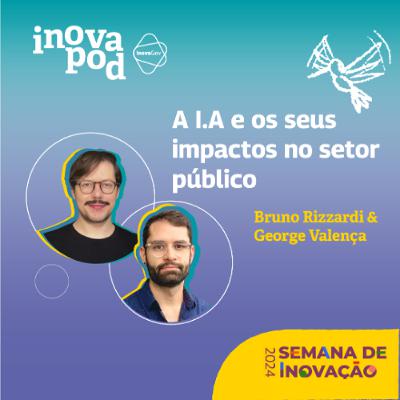 #4 Bruno Rizardi e George Valença em "A IA e os seus impactos no setor público"