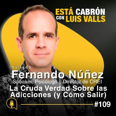 La Cruda Verdad Sobre las Adicciones (y Cómo Salir) | Fernando Núñez en Está Cabrón | Ep 109