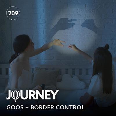 Journey - Episode 209 - Goos + Border Control