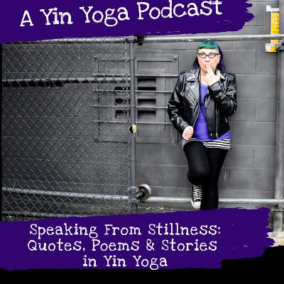 Speaking From Stillness: Quotes, Poems & Stories In Yin Yoga
