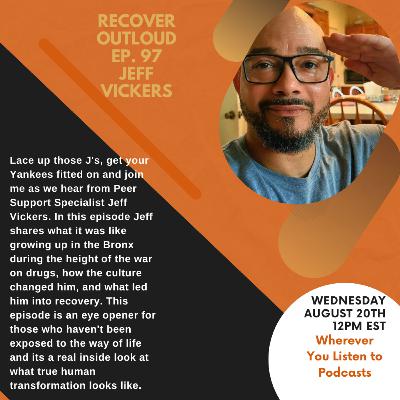 Recover Outloud: Episode 97: Jeff Vickers (Part 1)