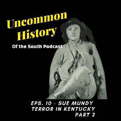 Sue Mundy Terror in Kentucky Part 2 - Uncommon History of the South Podcast