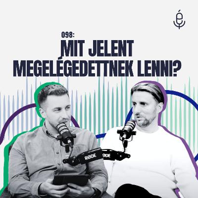098: Mit jelent megelégedettnek lenni?