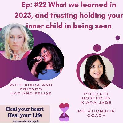 Ep #22: What We Learned In 2023 & Holding Your Inner Child in Being Seen - Kiara And Friends