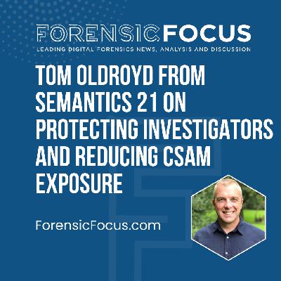 Tom Oldroyd From Semantics 21 On Protecting Investigators And Reducing CSAM Exposure