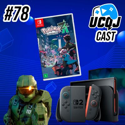 UCQJ CAST #78 - HALO NO PS5, POKÉMON É SUCESSO, SWITCH 2 PERDENDO FÔLEGO?