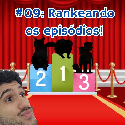 #09: Rankeandos os episódios do podcast e mudei de área no serviço 😬