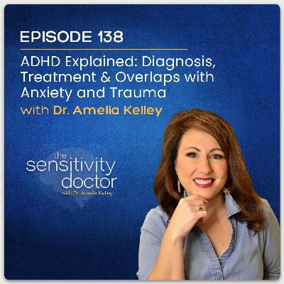 ADHD Explained: Diagnosis, Treatment & Links to Anxiety and Trauma with Dr. Amelia Kelley