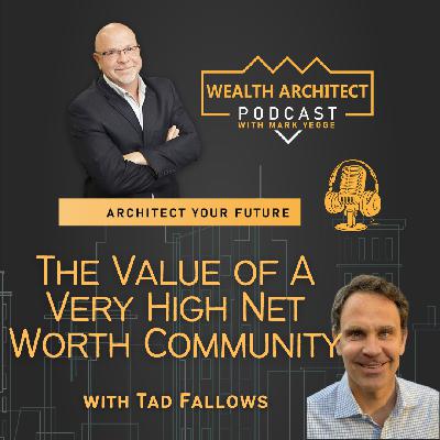 EP-174 The Value of A Very High Net Worth Community with Tad Fallows
