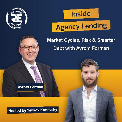 Inside Agency Lending: Market Cycles, Risk & Smarter Debt with Avrom Forman Inside Agency Lending: Market Cycles, Risk & Smarter Debt with Avrom Forman