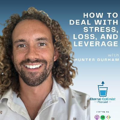 How to Deal with Stress, Loss, and Leverage with Hunter Durham