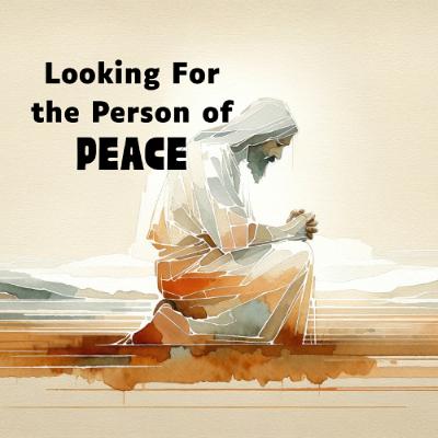 Looking For the Person of Peace Looking For the Person of Peace
