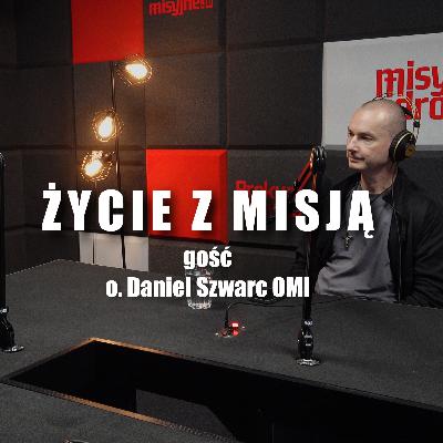 Życie z misją #4 gość o. Daniel Szwarc OMI Życie z misją #4 gość o. Daniel Szwarc OMI