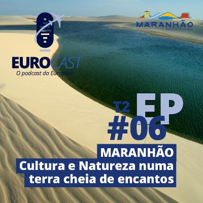 #06 / Temp. 02 - Maranhão. Cultura e Natureza numa terra cheia de encantos | EUROCAST #06 / Temp. 02 - Maranhão. Cultura e Natureza numa terra cheia de encantos | EUROCAST